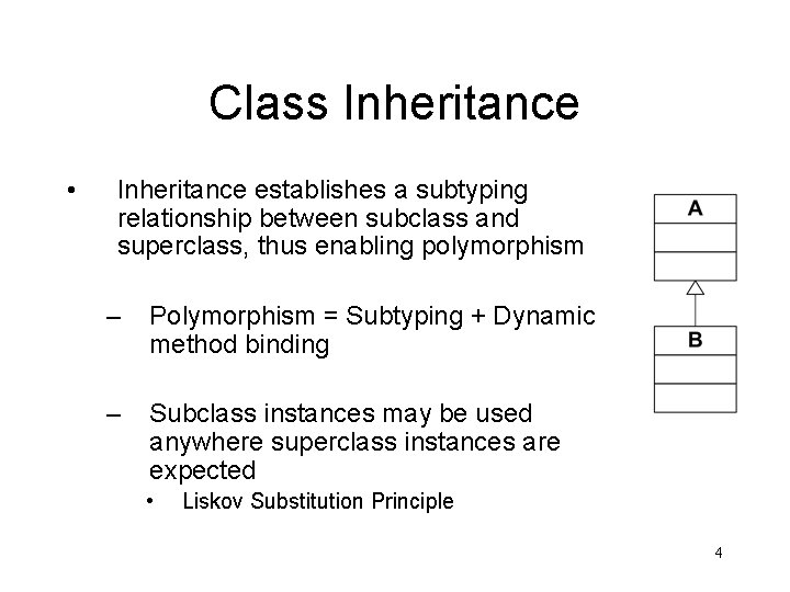 Class Inheritance • Inheritance establishes a subtyping relationship between subclass and superclass, thus enabling