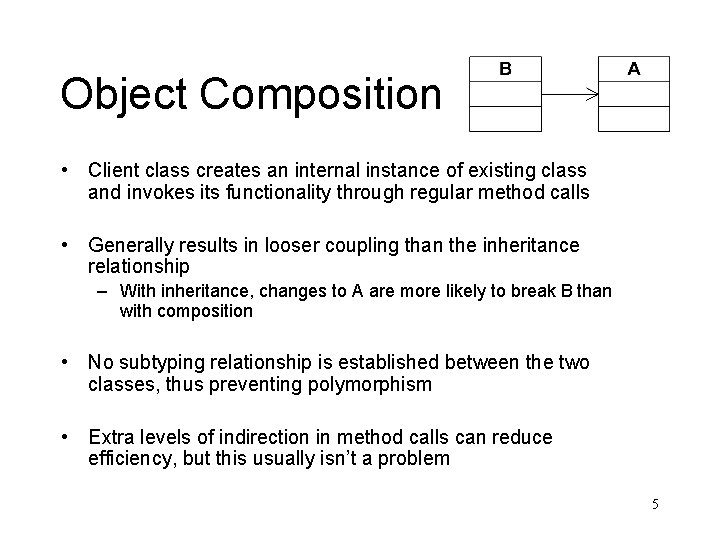 Object Composition • Client class creates an internal instance of existing class and invokes