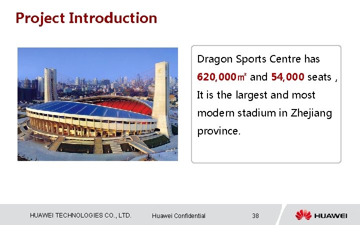 Project Introduction Dragon Sports Centre has 620, 000㎡ and 54, 000 seats， It is