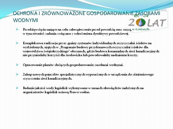 OCHRONA I ZRÓWNOWAŻONE GOSPODAROWANIE ZASOBAMI WODNYMI Ø Przedsięwzięcia mające na celu zabezpieczenie przed powodzią