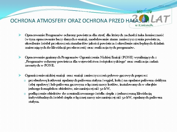 OCHRONA ATMOSFERY ORAZ OCHRONA PRZED HAŁASEM Ø Opracowanie Programów ochrony powietrza dla stref, dla