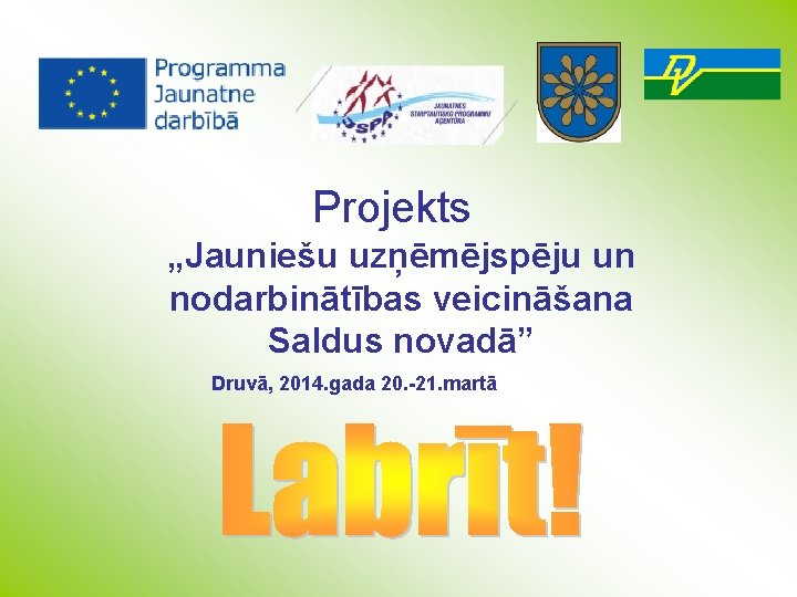 Projekts „Jauniešu uzņēmējspēju un nodarbinātības veicināšana Saldus novadā” Druvā, 2014. gada 20. -21. martā