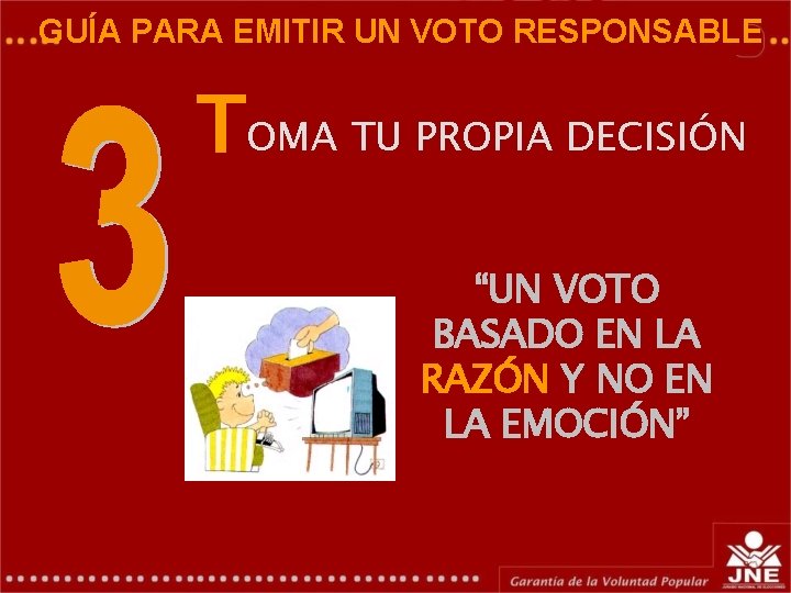 GUÍA PARA EMITIR UN VOTO RESPONSABLE GERENCIA DE EDUCACIÓN ELECTORAL Y COMUNICACIONES TOMA TU GUÍA PARA EMITIR UN VOTO RESPONSABLE GERENCIA DE EDUCACIÓN ELECTORAL Y COMUNICACIONES TOMA TU