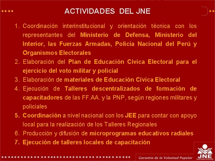 GERENCIA DE EDUCACIÓN ELECTORAL COMUNICACIONES ACTIVIDADES DELY JNE 1. Coordinación interinstitucional y orientación técnica GERENCIA DE EDUCACIÓN ELECTORAL COMUNICACIONES ACTIVIDADES DELY JNE 1. Coordinación interinstitucional y orientación técnica