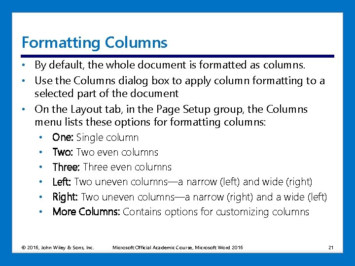 Formatting Columns • By default, the whole document is formatted as columns. • Use