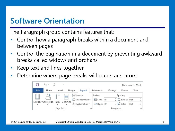 Software Orientation The Paragraph group contains features that: • Control how a paragraph breaks