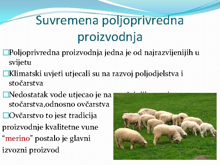 Suvremena poljoprivredna proizvodnja �Poljoprivredna proizvodnja jedna je od najrazvijenijih u svijetu �Klimatski uvjeti utjecali