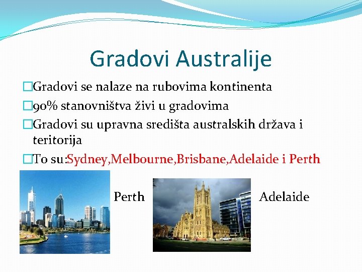 Gradovi Australije �Gradovi se nalaze na rubovima kontinenta � 90% stanovništva živi u gradovima