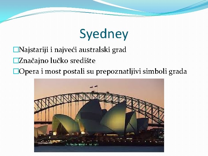 Syedney �Najstariji i najveći australski grad �Značajno lučko središte �Opera i most postali su