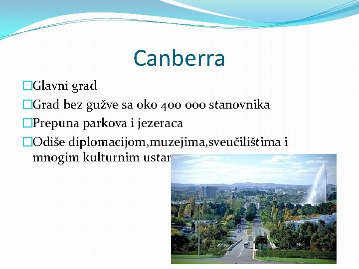 Canberra �Glavni grad �Grad bez gužve sa oko 400 000 stanovnika �Prepuna parkova i