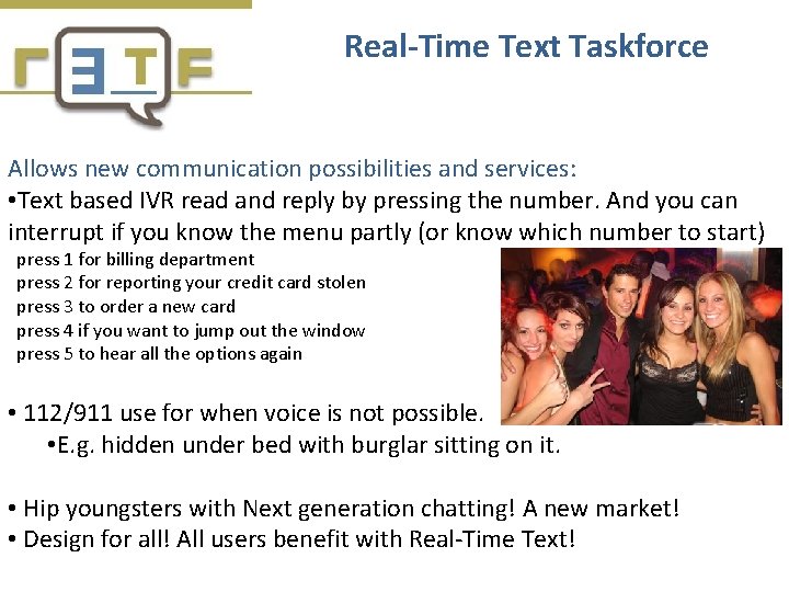 Real-Time Text Taskforce Allows new communication possibilities and services: • Text based IVR read