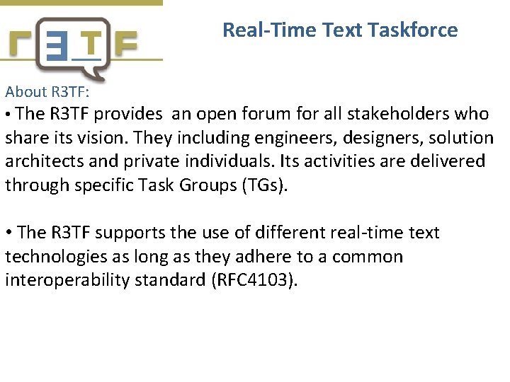 Real-Time Text Taskforce About R 3 TF: • The R 3 TF provides an