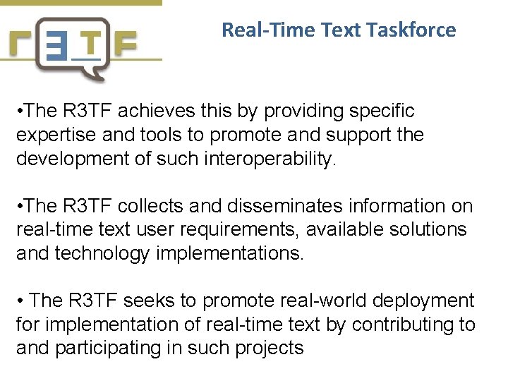 Real-Time Text Taskforce • The R 3 TF achieves this by providing specific expertise