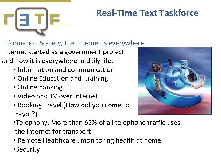 Real-Time Text Taskforce Information Society, the Internet is everywhere! Internet started as a government