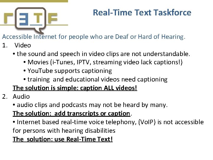 Real-Time Text Taskforce Accessible Internet for people who are Deaf or Hard of Hearing.