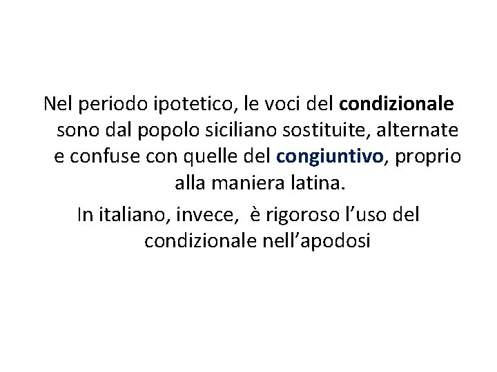 Nel periodo ipotetico, le voci del condizionale sono dal popolo siciliano sostituite, alternate e