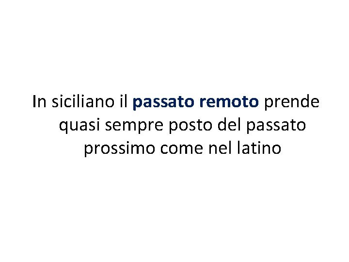 In siciliano il passato remoto prende quasi sempre posto del passato prossimo come nel