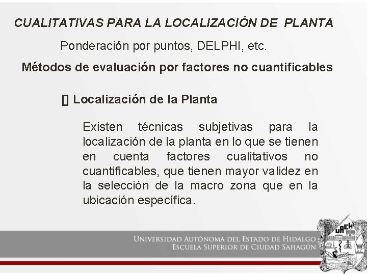 CUALITATIVAS PARA LA LOCALIZACIÓN DE PLANTA Ponderación por puntos, DELPHI, etc. Métodos de evaluación