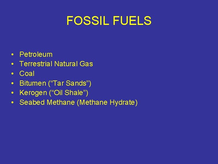 FOSSIL FUELS • • • Petroleum Terrestrial Natural Gas Coal Bitumen (“Tar Sands”) Kerogen