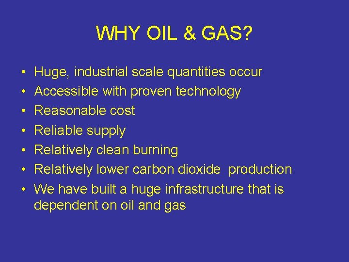 WHY OIL & GAS? • • Huge, industrial scale quantities occur Accessible with proven