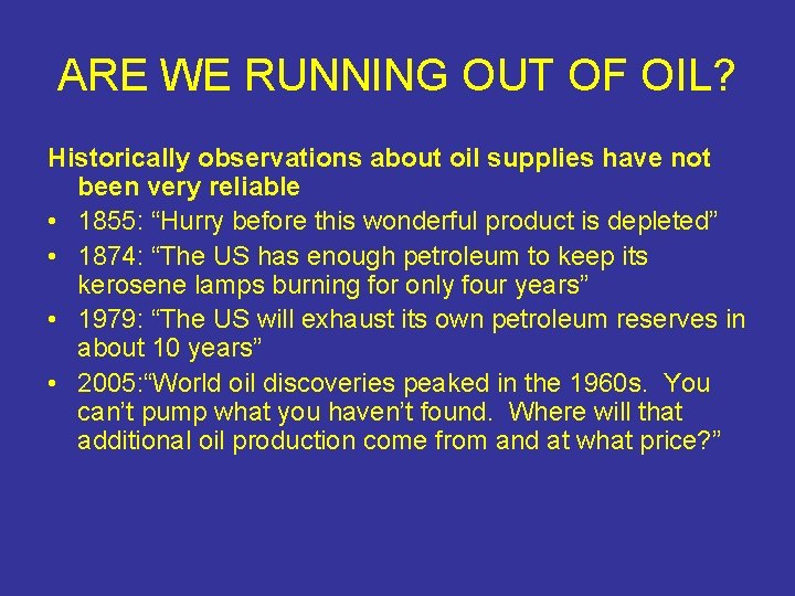 ARE WE RUNNING OUT OF OIL? Historically observations about oil supplies have not been