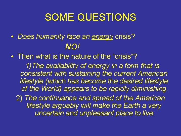 SOME QUESTIONS • Does humanity face an energy crisis? NO! • Then what is