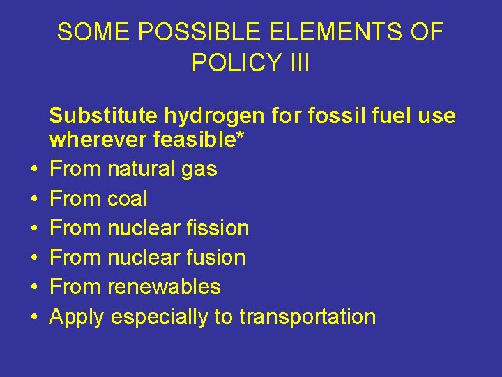 SOME POSSIBLE ELEMENTS OF POLICY III • • • Substitute hydrogen for fossil fuel