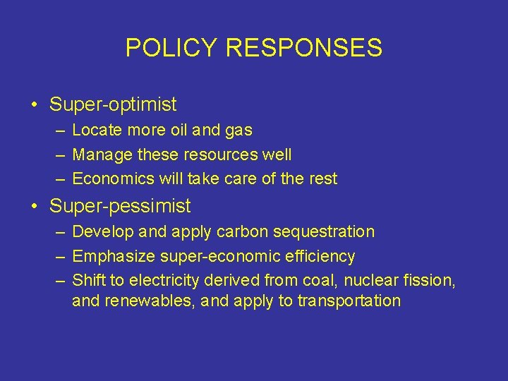 POLICY RESPONSES • Super-optimist – Locate more oil and gas – Manage these resources