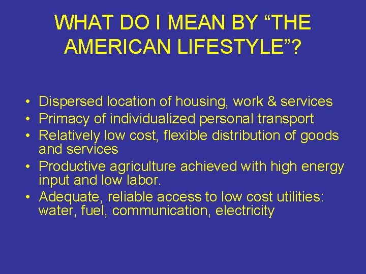 WHAT DO I MEAN BY “THE AMERICAN LIFESTYLE”? • Dispersed location of housing, work