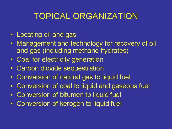TOPICAL ORGANIZATION • Locating oil and gas • Management and technology for recovery of