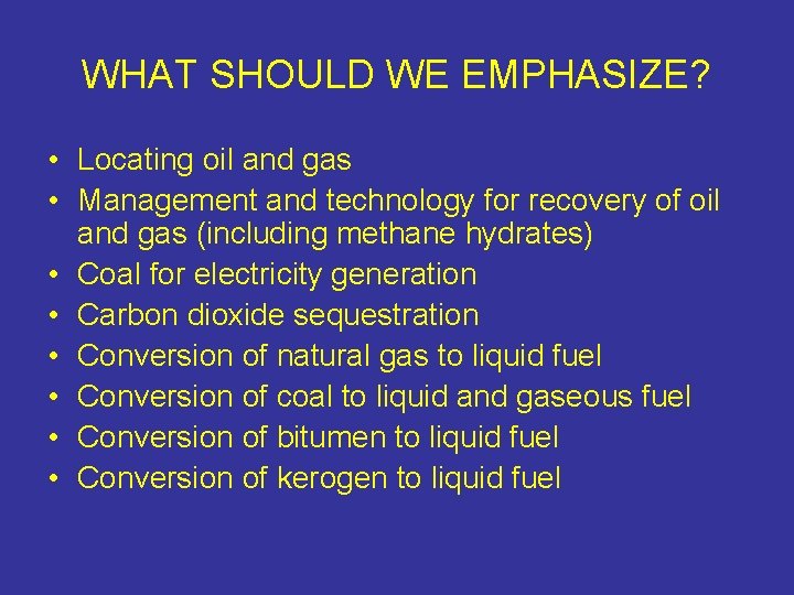 WHAT SHOULD WE EMPHASIZE? • Locating oil and gas • Management and technology for