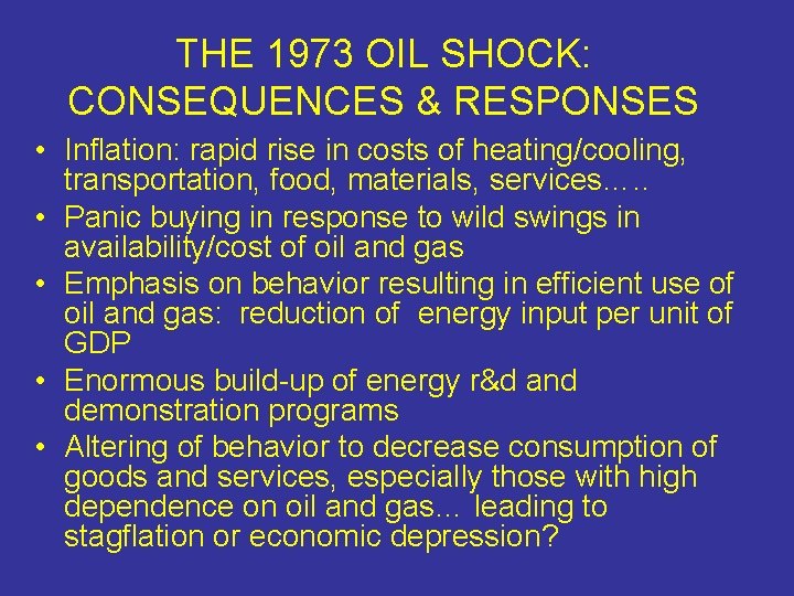 THE 1973 OIL SHOCK: CONSEQUENCES & RESPONSES • Inflation: rapid rise in costs of