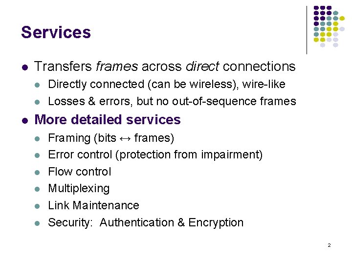 Services l Transfers frames across direct connections l l l Directly connected (can be