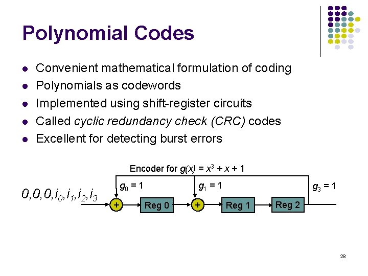 Polynomial Codes l l l Convenient mathematical formulation of coding Polynomials as codewords Implemented
