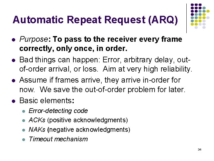Automatic Repeat Request (ARQ) l l Purpose: To pass to the receiver every frame