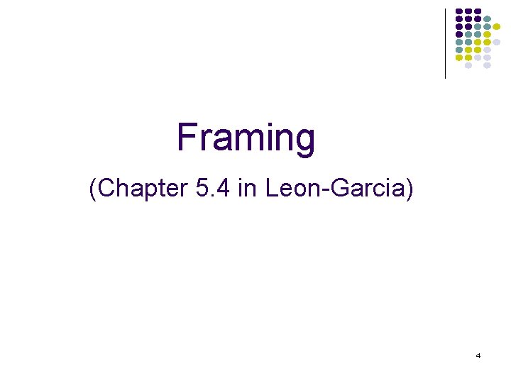 Framing (Chapter 5. 4 in Leon-Garcia) 4 