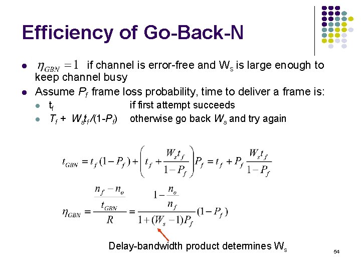 Efficiency of Go-Back-N l l if channel is error-free and Ws is large enough