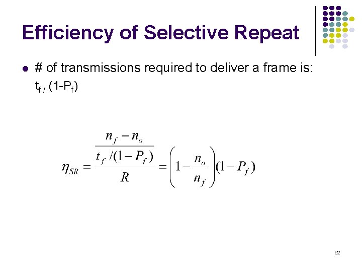 Efficiency of Selective Repeat l # of transmissions required to deliver a frame is:
