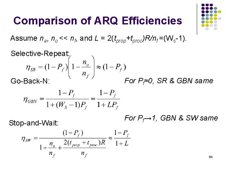 Comparison of ARQ Efficiencies Assume na, no << nf, and L = 2(tprop+tproc)R/nf =(Ws-1).