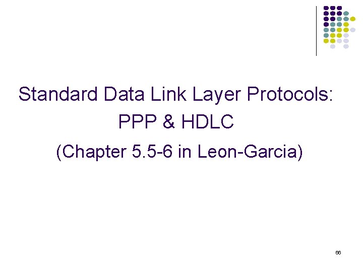 Standard Data Link Layer Protocols: PPP & HDLC (Chapter 5. 5 -6 in Leon-Garcia)