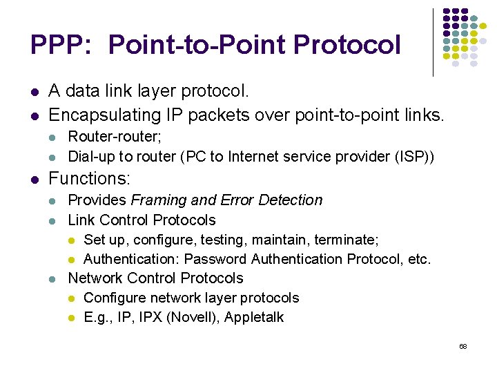 PPP: Point-to-Point Protocol l l A data link layer protocol. Encapsulating IP packets over