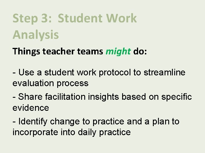 Step 3: Student Work Analysis Things teacher teams might do: - Use a student