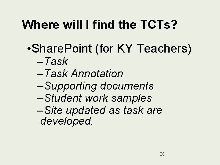 Where will I find the TCTs? • Share. Point (for KY Teachers) –Task Annotation