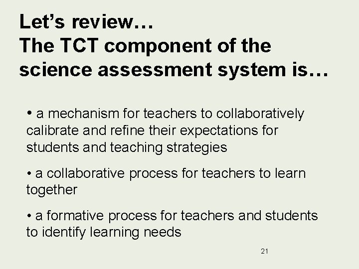 Let’s review… The TCT component of the science assessment system is… • a mechanism