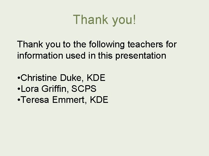 Thank you! Thank you to the following teachers for information used in this presentation