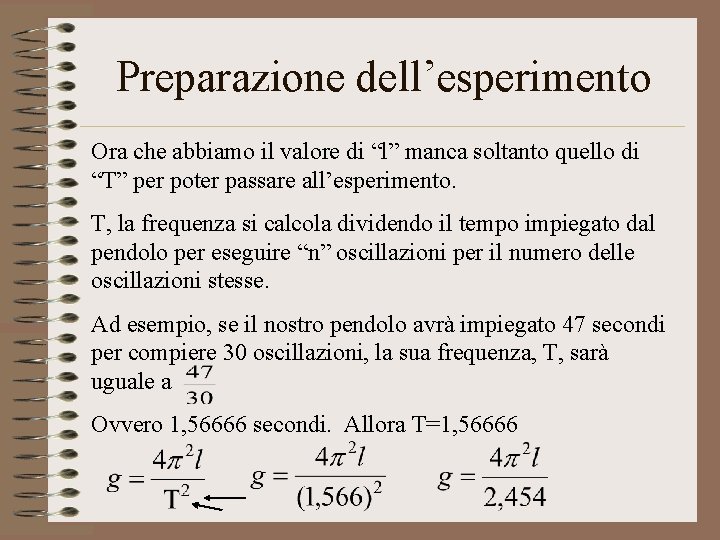 Preparazione dell’esperimento Ora che abbiamo il valore di “l” manca soltanto quello di “T”