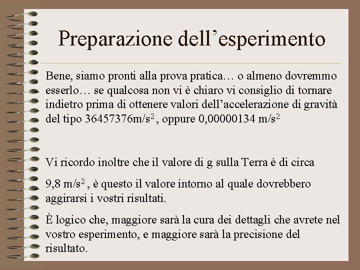 Preparazione dell’esperimento Bene, siamo pronti alla prova pratica… o almeno dovremmo esserlo… se qualcosa