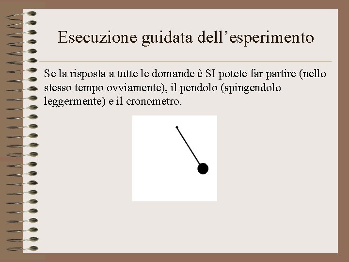 Esecuzione guidata dell’esperimento Se la risposta a tutte le domande è SI potete far