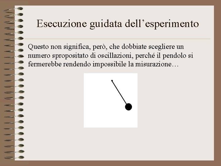 Esecuzione guidata dell’esperimento Questo non significa, però, che dobbiate scegliere un numero spropositato di