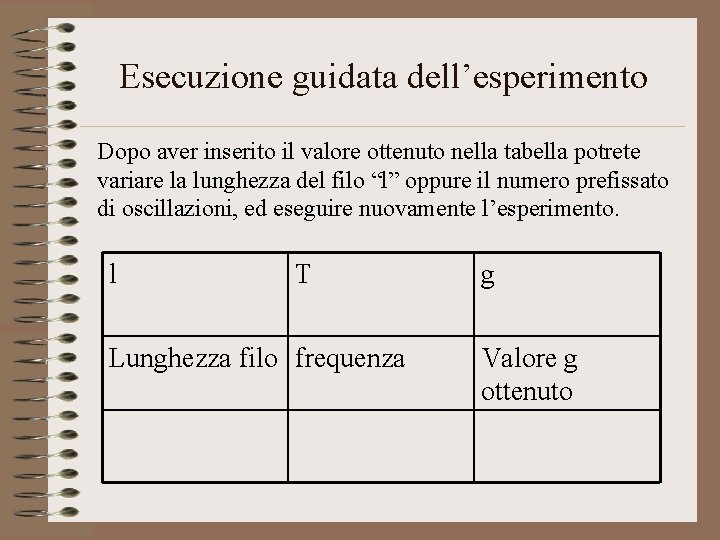 Esecuzione guidata dell’esperimento Dopo aver inserito il valore ottenuto nella tabella potrete variare la